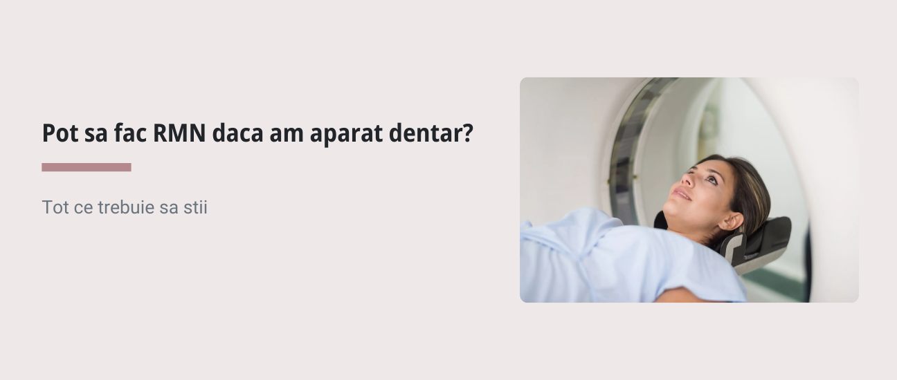 Pot sa fac RMN daca am aparat dentar?